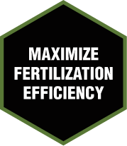 MAXIMIZE FERTILIZATION EFFICIENCY